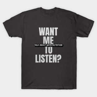 Want Me To Listen? T-Shirt